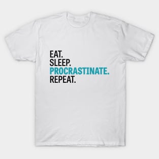 Eat. Sleep. Procrastinate. Repeat. T-Shirt